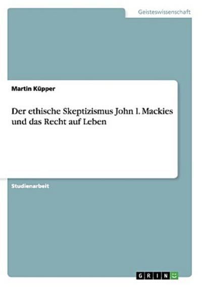 Der ethische Skeptizismus John l. Mackies und das Recht auf Leben