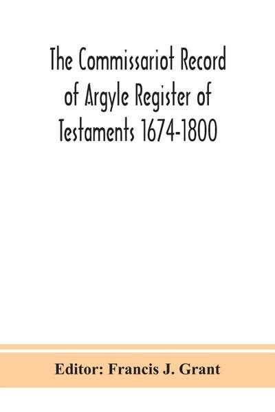 The Commissariot Record of Argyle Register of Testaments 1674-1800