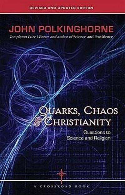 Quarks, Chaos & Christianity Questions to Science And Religion