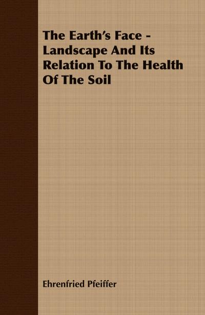 The Earth’s Face - Landscape And Its Relation To The Health Of The Soil
