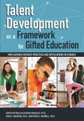 Talent Development as a Framework for Gifted Education