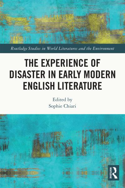 The Experience of Disaster in Early Modern English Literature