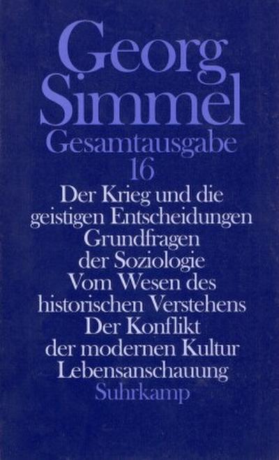 Gesamtausgabe Der Krieg und die geistigen Entscheidungen; Grundfragen der Soziologie; Vom Wesen des historischen Verstehens; Der Konflikt der modernen Kultur; Lebensanschauung