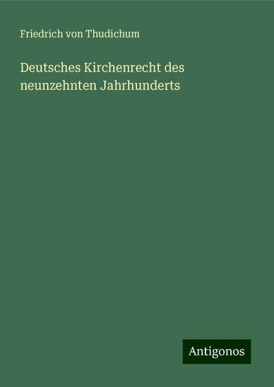 Thudichum, F: Deutsches Kirchenrecht des neunzehnten Jahrhun