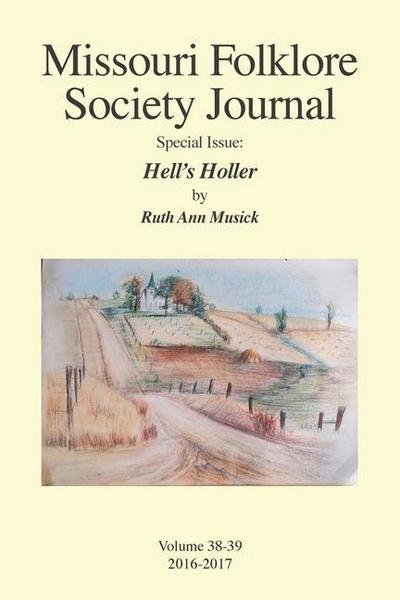 Missouri Folklore Society Journal Special Issue: Hell’s Holler: A Novel Based on the Folklore of the Missouri Chariton Hill Country