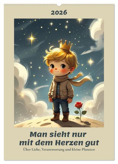 Man sieht nur mit dem Herzen gut - Über Liebe, Verantwortung und kleine Planeten (Wandkalender 2026 DIN A2 hoch), CALVENDO Monatskalender