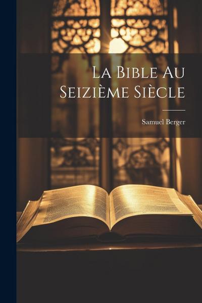 La Bible au Seizième Siècle