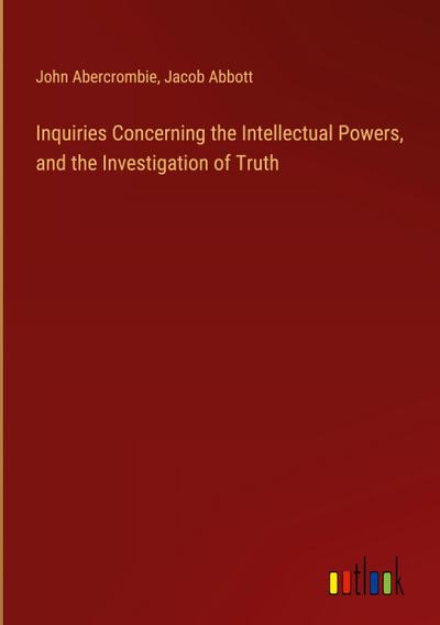 Inquiries Concerning the Intellectual Powers, and the Investigation of Truth