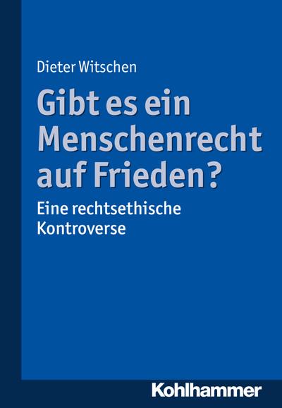 Gibt es ein Menschenrecht auf Frieden?: Eine rechtsethische Kontroverse