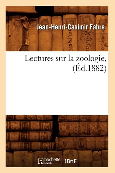 Lectures Sur La Zoologie, (Éd.1882)
