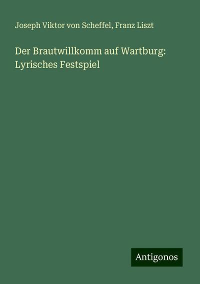 Scheffel, J: Brautwillkomm auf Wartburg: Lyrisches Festspiel