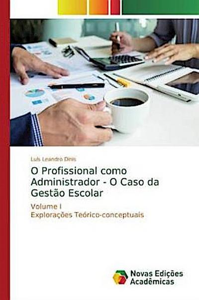 O Profissional como Administrador - O Caso da Gestão Escolar - Luís Leandro Dinis