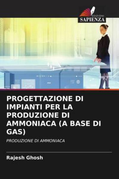 PROGETTAZIONE DI IMPIANTI PER LA PRODUZIONE DI AMMONIACA (A BASE DI GAS)