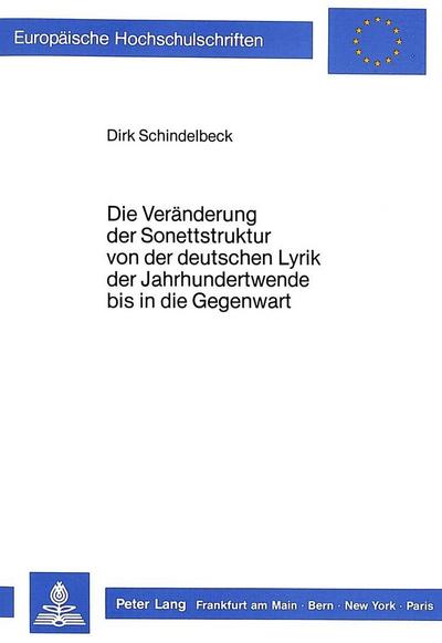 Die Veränderung der Sonettstruktur von der deutschen Lyrik der Jahrhundertwende bis in die Gegenwart