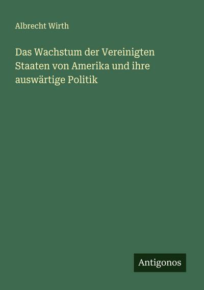 Das Wachstum der Vereinigten Staaten von Amerika und ihre auswärtige Politik