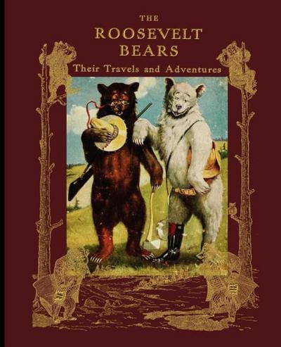 The Roosevelt Bears, Their Travels and Adventures