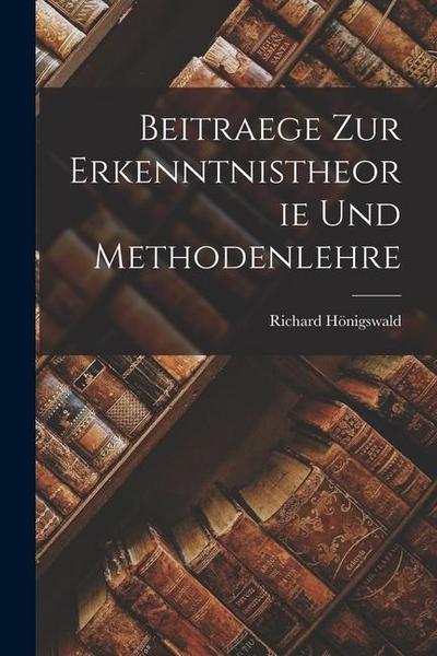Beitraege Zur Erkenntnistheorie Und Methodenlehre