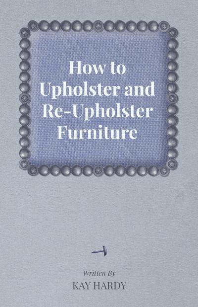 How to Upholster and Re-Upholster Furniture
