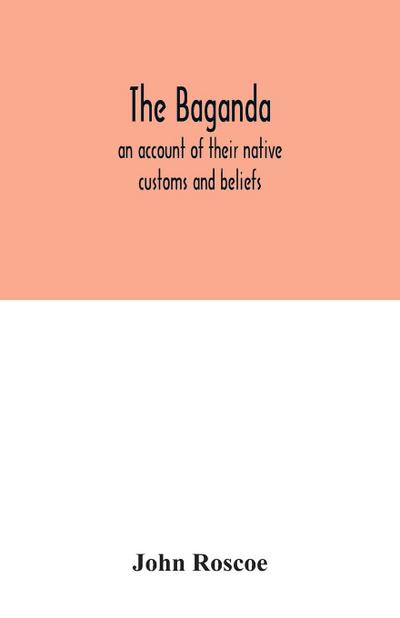 The Baganda; an account of their native customs and beliefs