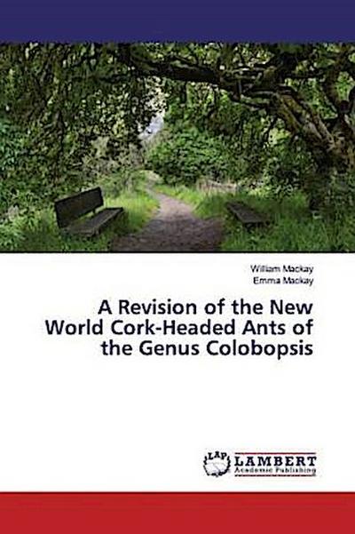 A Revision of the New World Cork-Headed Ants of the Genus Colobopsis