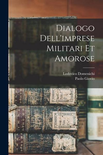 Dialogo dell’imprese militari et amorose