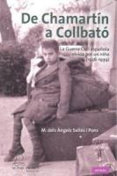 De Chamartín a Collbató : la Guerra Civil española vivida por un niño, 1936-1939