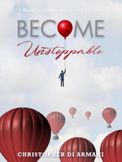 Become Unstoppable: 7 Habits of Highly Successful Authors (Author Success Foundations, #6)