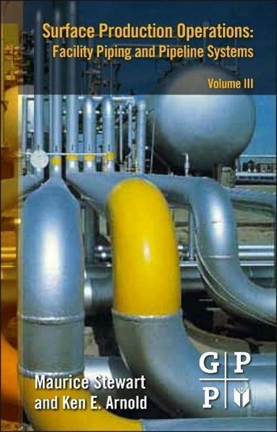 Surface Production Operations: Volume III: Facility Piping and Pipeline Systems