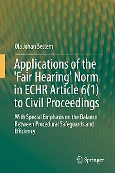 Applications of the ’Fair Hearing’ Norm in ECHR Article 6(1) to Civil Proceedings