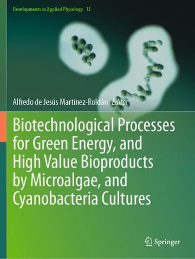 Biotechnological Processes for Green Energy, and High Value Bioproducts by Microalgae, and Cyanobacteria Cultures