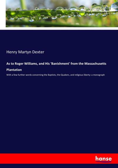 As to Roger Williams, and His ’Banishment’ from the Massachusetts Plantation