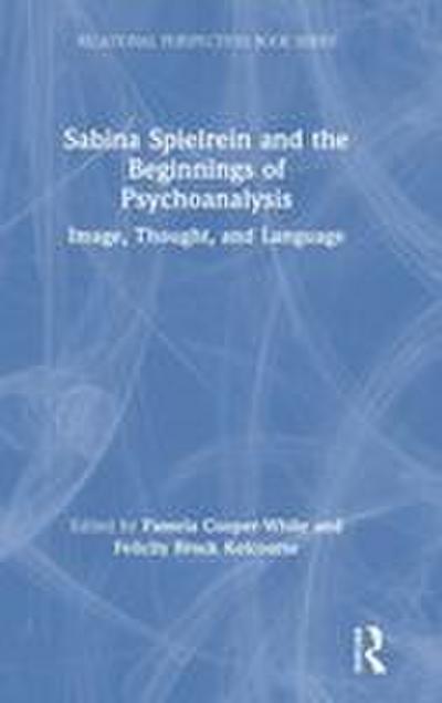 Sabina Spielrein and the Beginnings of Psychoanalysis