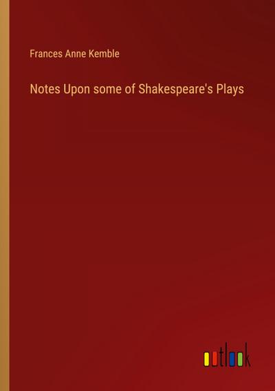 Notes Upon some of Shakespeare’s Plays