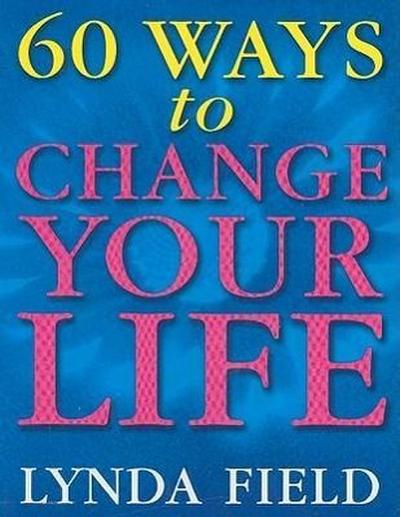 60 Ways to Change Your Life