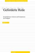Geforderte Rede. Konstellationen, Kontexte und Kompetenzen des Predigens