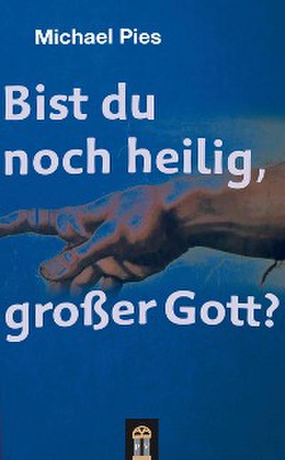 Bist du noch heilig, großer Gott?