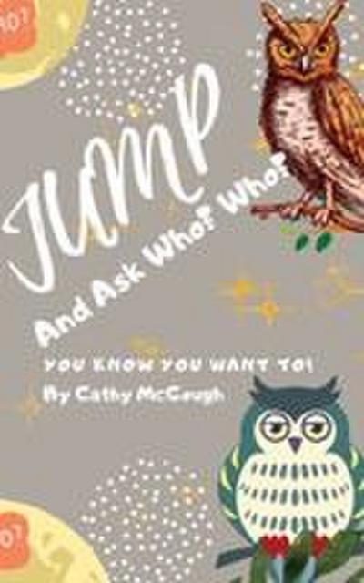 JUMP AND ASK WHO? WHO? BOOK 7