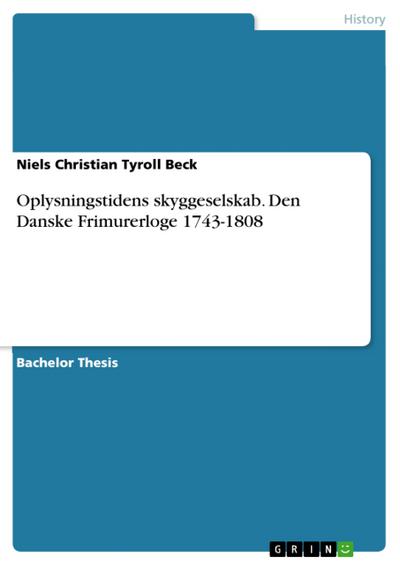 Oplysningstidens skyggeselskab. Den Danske Frimurerloge 1743-1808