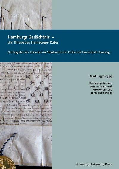 Hamburgs Gedächtnis - die Threse des Hamburger Rates / Die Regesten der Urkunden im Staatsarchiv der Freien und Hansestadt Hamburg (1350-1399)