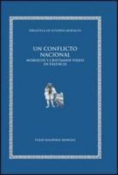 Un conflicto nacional : moriscos y cristianos viejos en Valencia