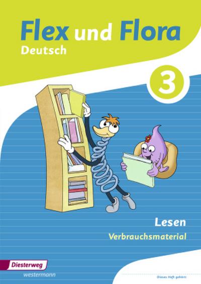 Flex und Flora 3. Heft Lesen: Verbrauchsmaterial