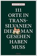 111 Orte in Transsilvanien, die man gesehen haben muss