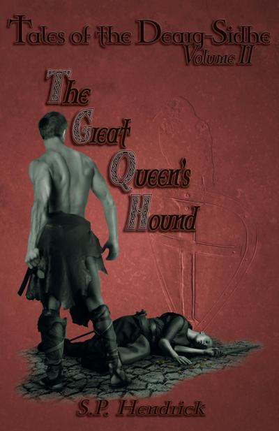 Great Queen’s Hound Volume II of Tales of the Dearg-Sidhe