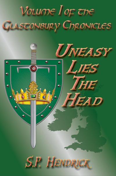 Uneasy Lies The Head (the Glastonbury Chronicles, #1)
