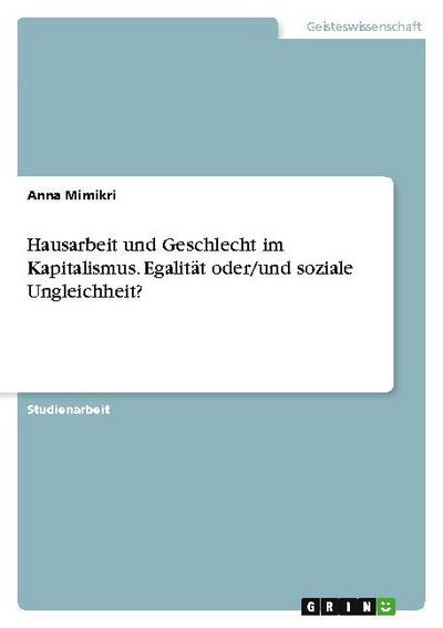 Hausarbeit und Geschlecht im Kapitalismus. Egalität oder/und soziale Ungleichheit?