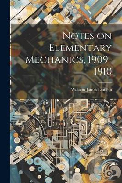 Notes on Elementary Mechanics, 1909-1910