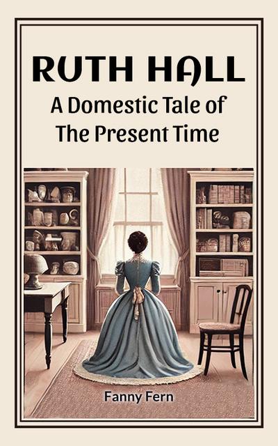 Ruth Hall A Domestic Tale Of The Present Time
