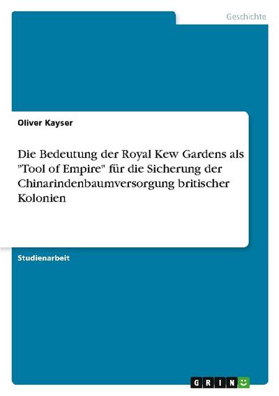Die Bedeutung der Royal Kew Gardens als "Tool of Empire" für die Sicherung der Chinarindenbaumversorgung britischer Kolonien