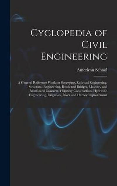 Cyclopedia of Civil Engineering; a General Reference Work on Surveying, Railroad Engineering, Structural Engineering, Roofs and Bridges, Masonry and R