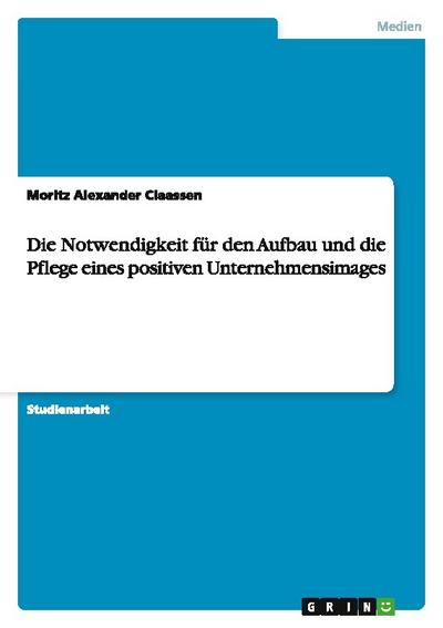 Die Notwendigkeit für den Aufbau und die Pflege eines positiven Unternehmensimages